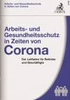 Arbeits- und Gesundheitsschutz in Zeiten von Corona. Leitfaden für Betriebe und Beschäftigte